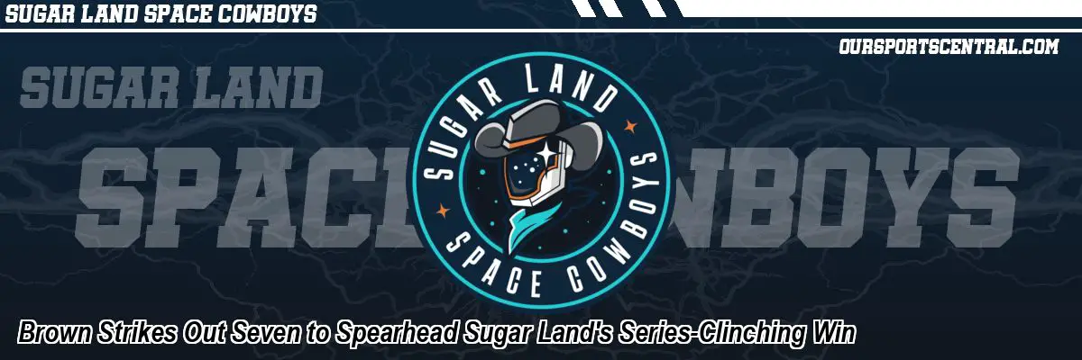 Brown Strikes Out Seven to Spearhead Sugar Land's Series-Clinching Win