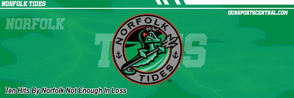 Ten Hits By Norfolk Not Enough In Loss