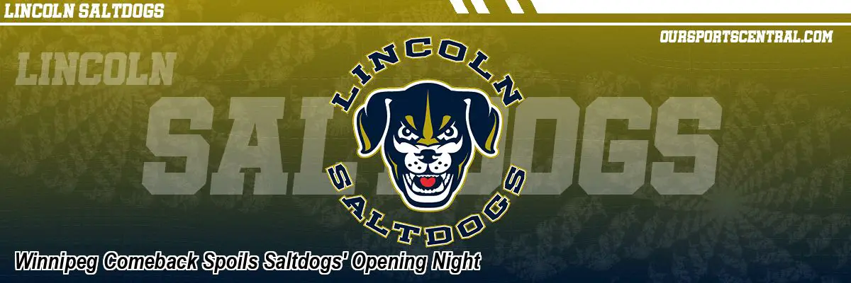 Winnipeg Comeback Spoils Saltdogs' Opening Night