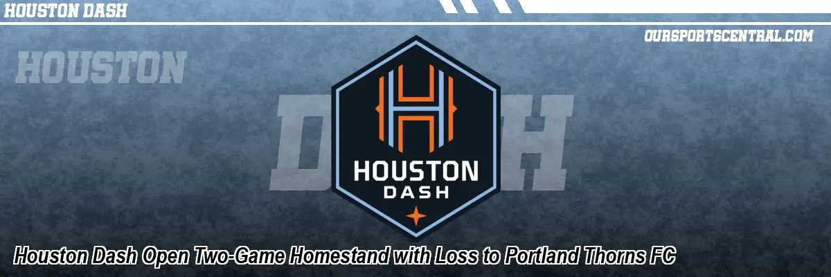 Houston Dash Open Two-Game Homestand with Loss to Portland Thorns FC