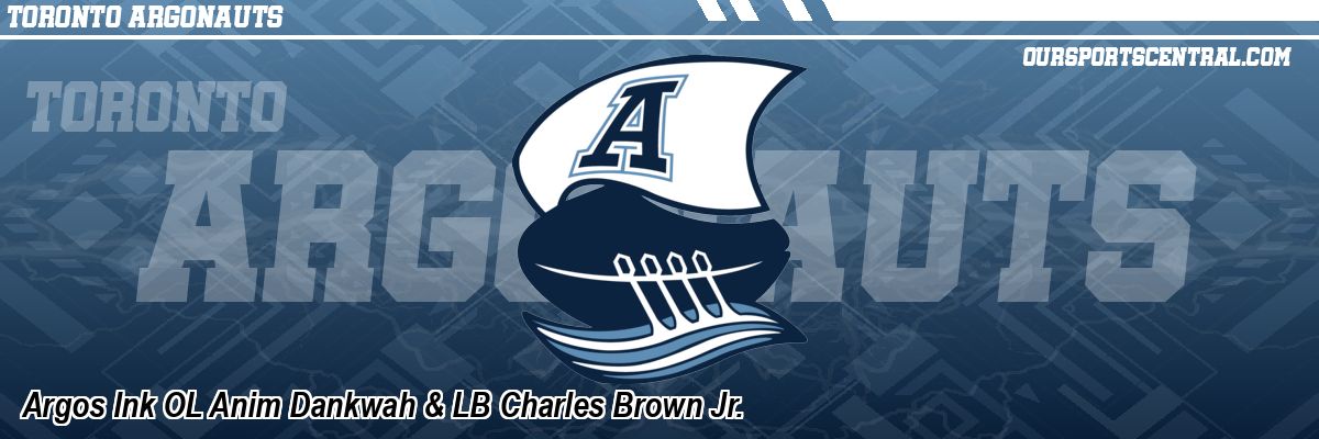 Argos Ink OL Anim Dankwah & LB Charles Brown Jr.