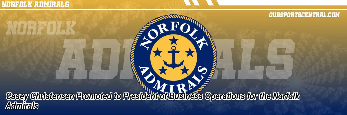 Casey Christensen Promoted to President of Business Operations for the Norfolk Admirals