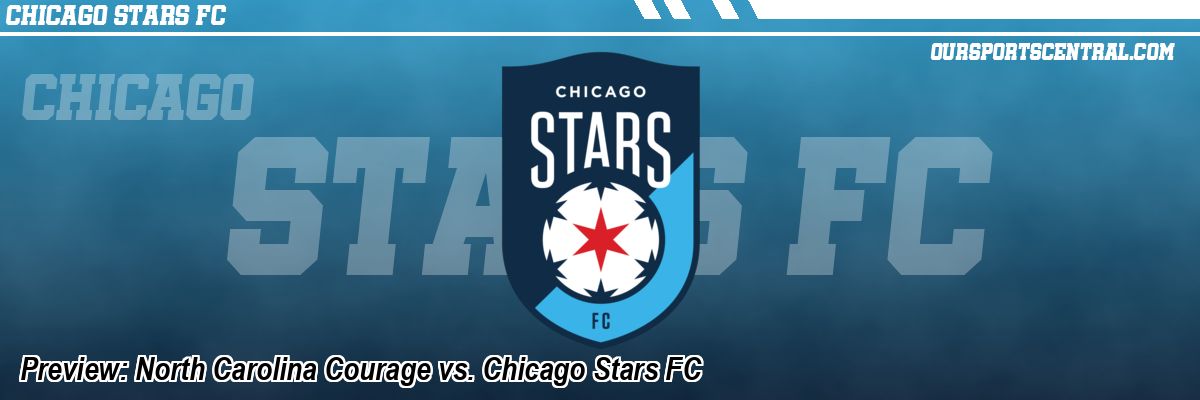Preview: North Carolina Courage vs. Chicago Stars FC