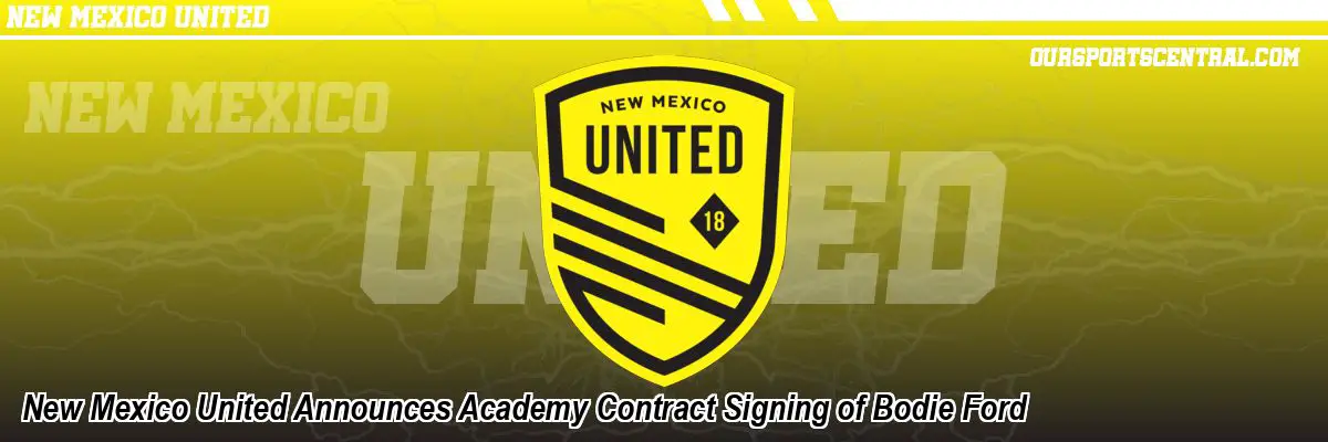 New Mexico United Announces Academy Contract Signing of Bodie Ford