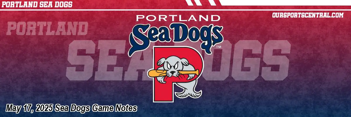 May 17, 2025 Sea Dogs Game Notes