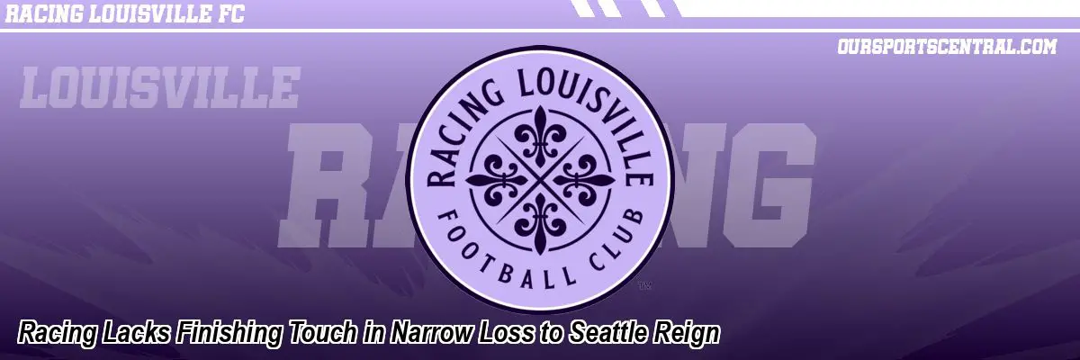 Racing Lacks Finishing Touch in Narrow Loss to Seattle Reign