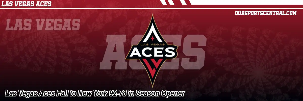 Las Vegas Aces Fall to New York 92-78 in Season Opener