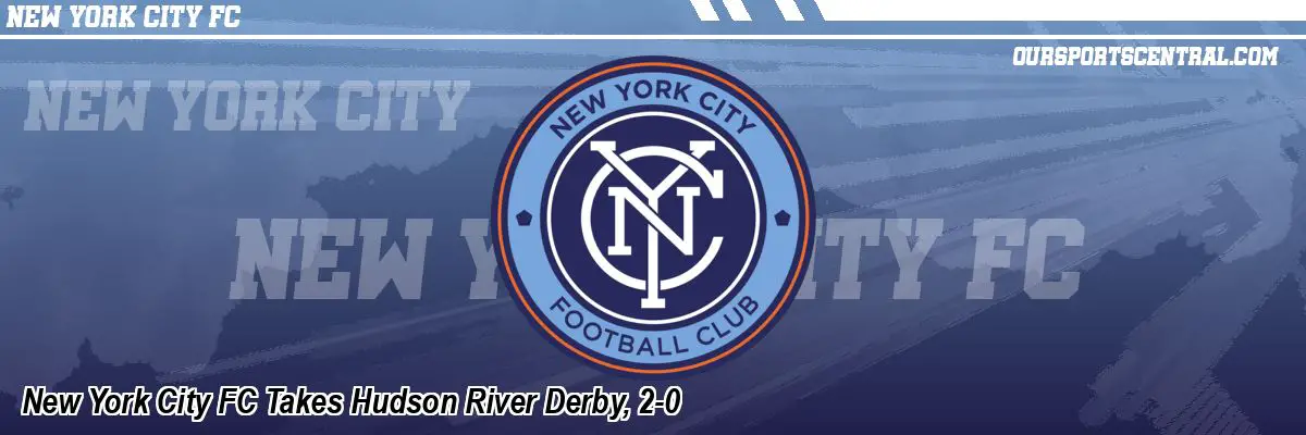 New York City FC Takes Hudson River Derby, 2-0