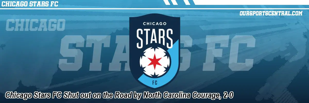 Chicago Stars FC Shut out on the Road by North Carolina Courage, 2-0