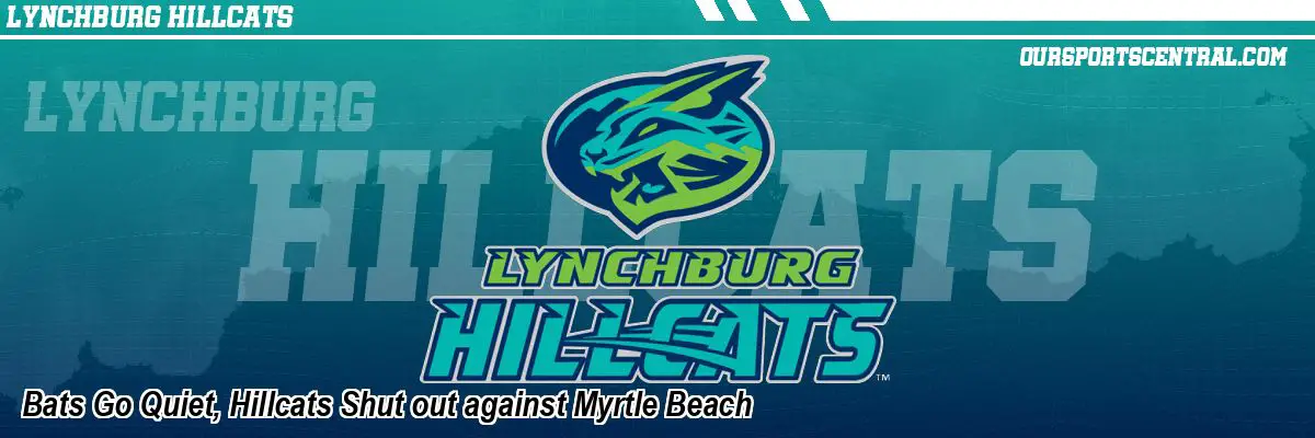 Bats Go Quiet, Hillcats Shut out against Myrtle Beach
