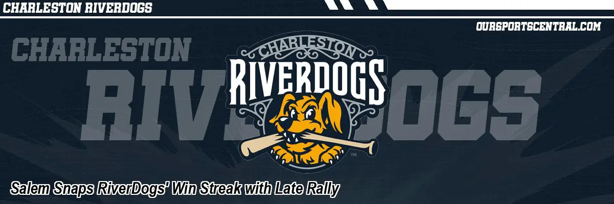 Salem Snaps RiverDogs' Win Streak with Late Rally