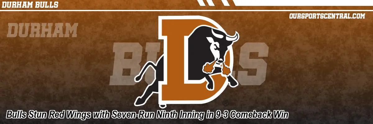 Bulls Stun Red Wings with Seven-Run Ninth Inning in 9-3 Comeback Win