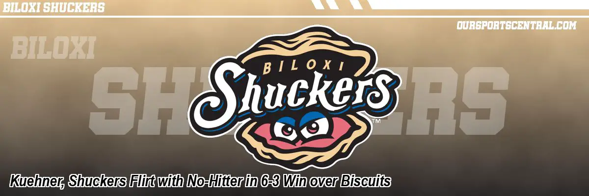 Kuehner, Shuckers Flirt with No-Hitter in 6-3 Win over Biscuits