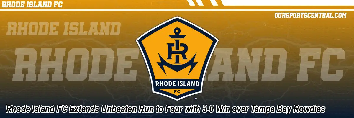 Rhode Island FC Extends Unbeaten Run to Four with 3-0 Win over Tampa Bay Rowdies