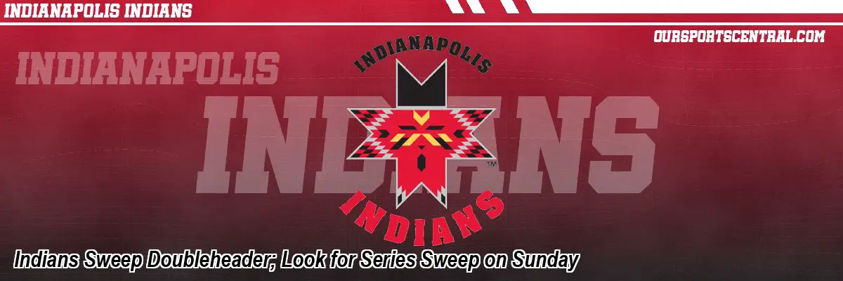Indians Sweep Doubleheader; Look for Series Sweep on Sunday