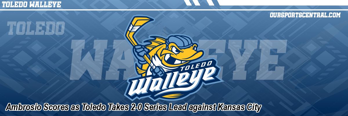 Ambrosio Scores as Toledo Takes 2-0 Series Lead against Kansas City