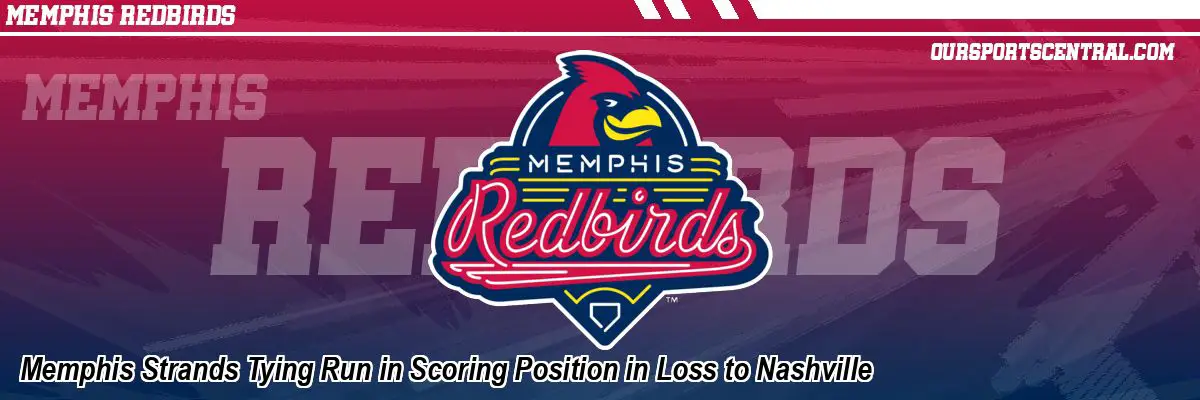 Memphis Strands Tying Run in Scoring Position in Loss to Nashville