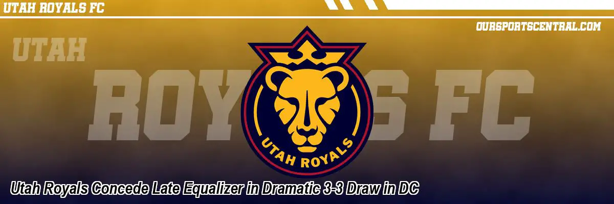 Utah Royals Concede Late Equalizer in Dramatic 3-3 Draw in DC
