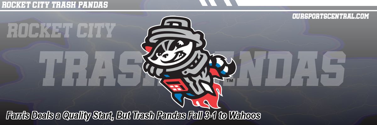Farris Deals a Quality Start, But Trash Pandas Fall 3-1 to Wahoos