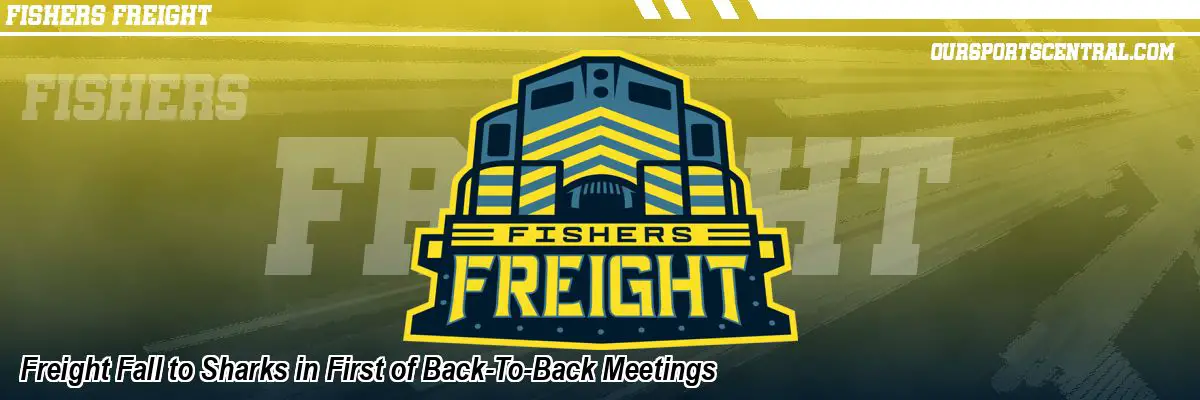 Freight Fall to Sharks in First of Back-To-Back Meetings