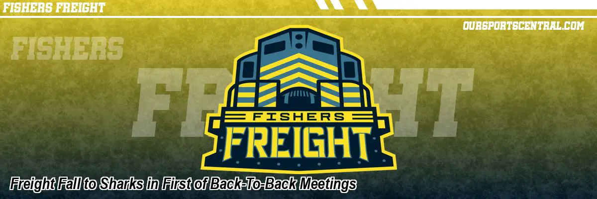 Freight Fall to Sharks in First of Back-To-Back Meetings