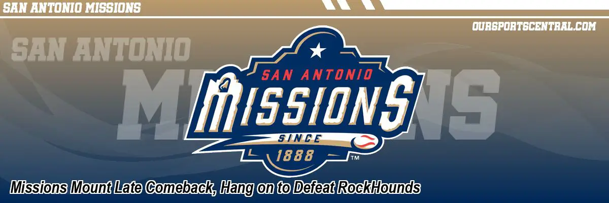 Missions Mount Late Comeback, Hang on to Defeat RockHounds