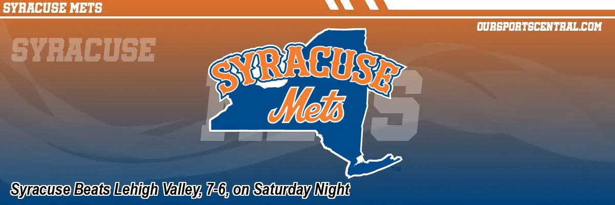 Syracuse Beats Lehigh Valley, 7-6, on Saturday Night