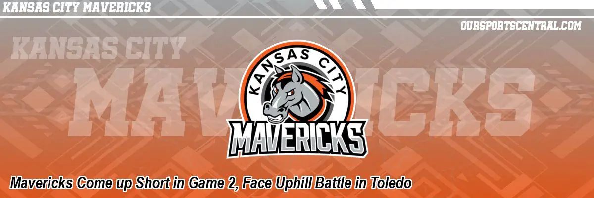Mavericks Come up Short in Game 2, Face Uphill Battle in Toledo