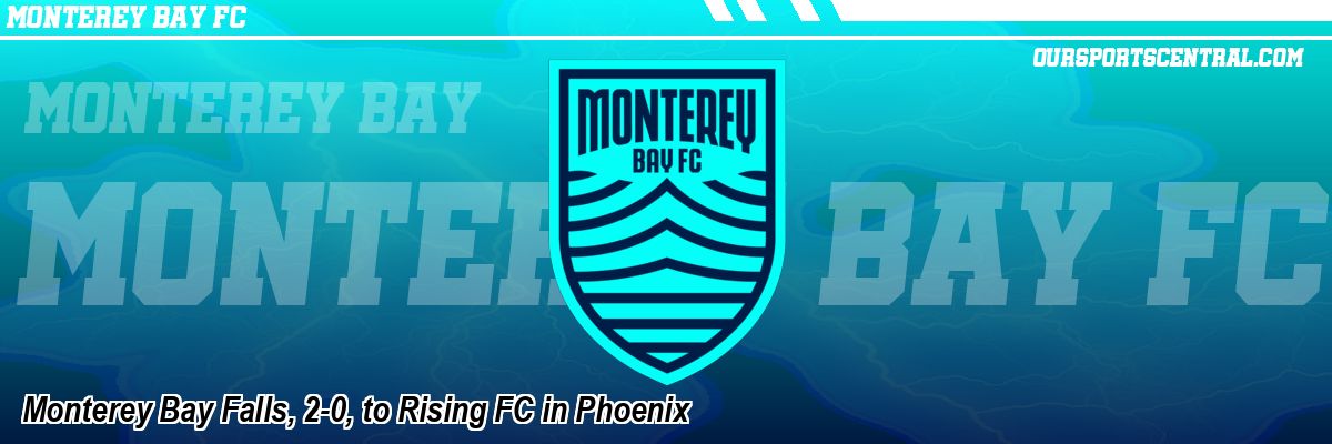 Monterey Bay Falls, 2-0, to Rising FC in Phoenix