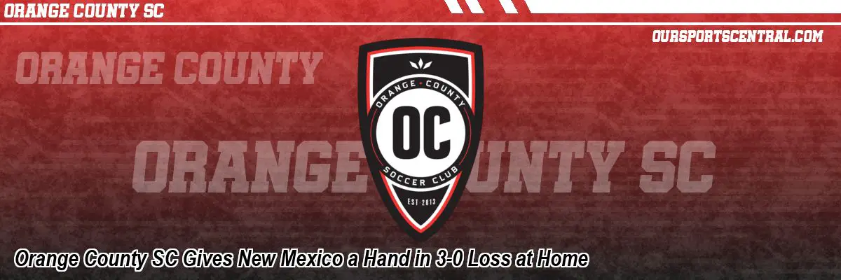 Orange County SC Gives New Mexico a Hand in 3-0 Loss at Home