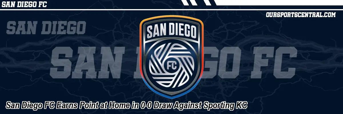San Diego FC Earns Point at Home in 0-0 Draw Against Sporting KC