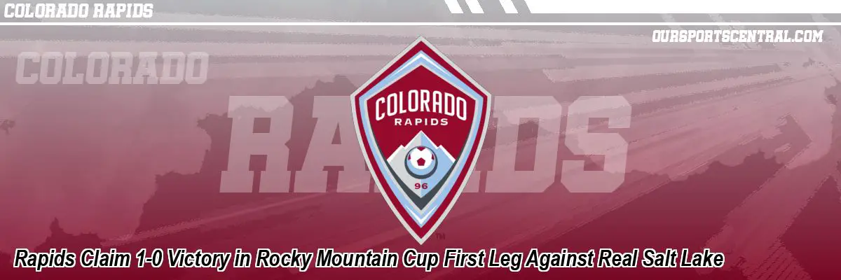 Rapids Claim 1-0 Victory in Rocky Mountain Cup First Leg Against Real Salt Lake