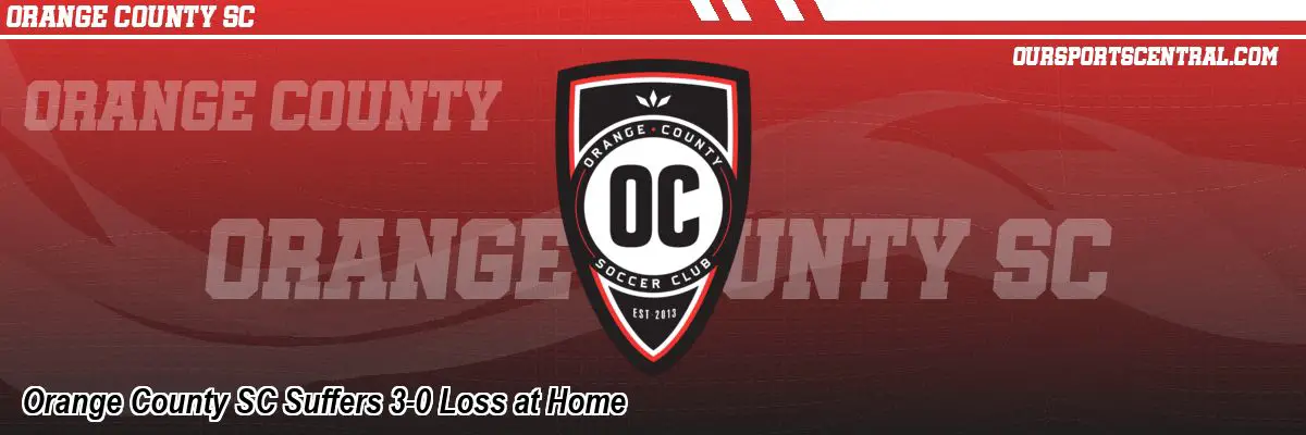 Orange County SC Suffers 3-0 Loss at Home