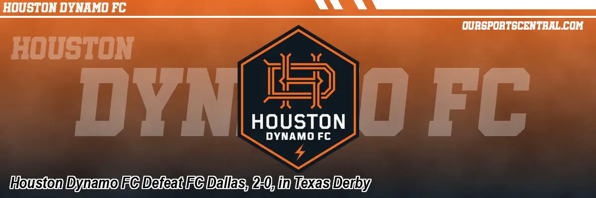 Houston Dynamo FC Defeat FC Dallas, 2-0, in Texas Derby