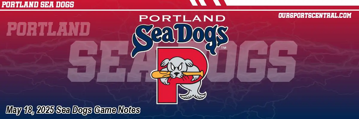 May 18, 2025 Sea Dogs Game Notes