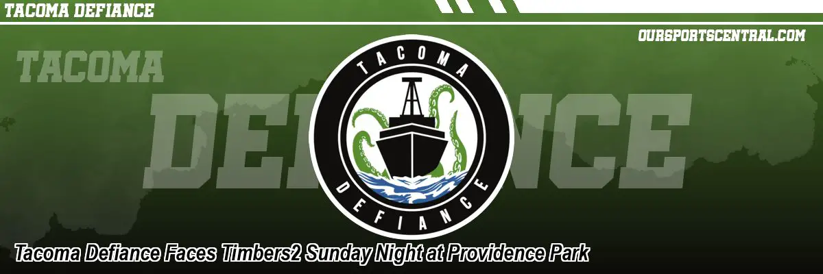 Tacoma Defiance Faces Timbers2 Sunday Night at Providence Park