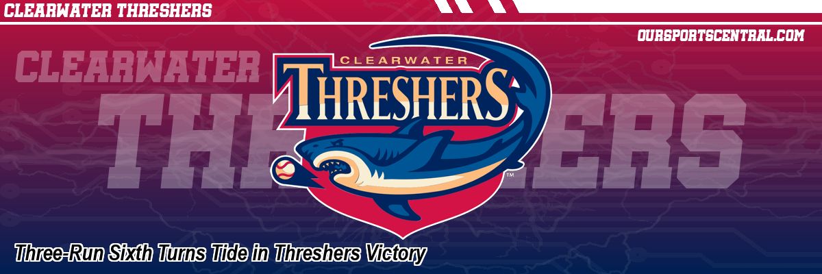 Three-Run Sixth Turns Tide in Threshers Victory