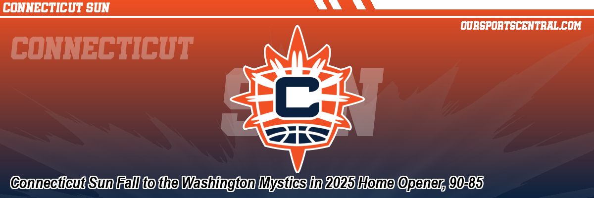 Connecticut Sun Fall to the Washington Mystics in 2025 Home Opener, 90-85