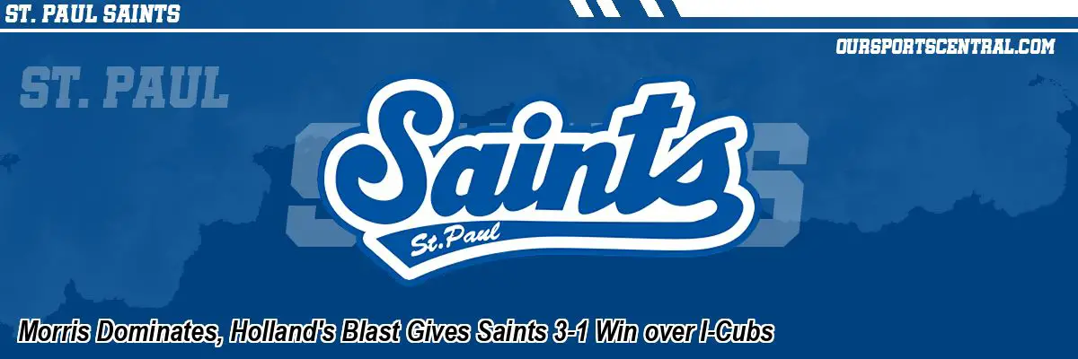 Morris Dominates, Holland's Blast Gives Saints 3-1 Win over I-Cubs