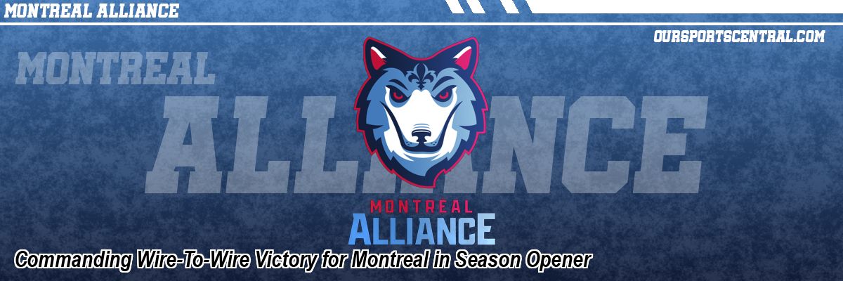 Commanding Wire-To-Wire Victory for Montreal in Season Opener