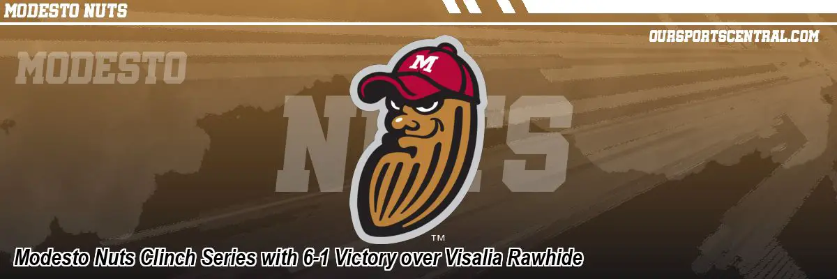 Modesto Nuts Clinch Series with 6-1 Victory over Visalia Rawhide