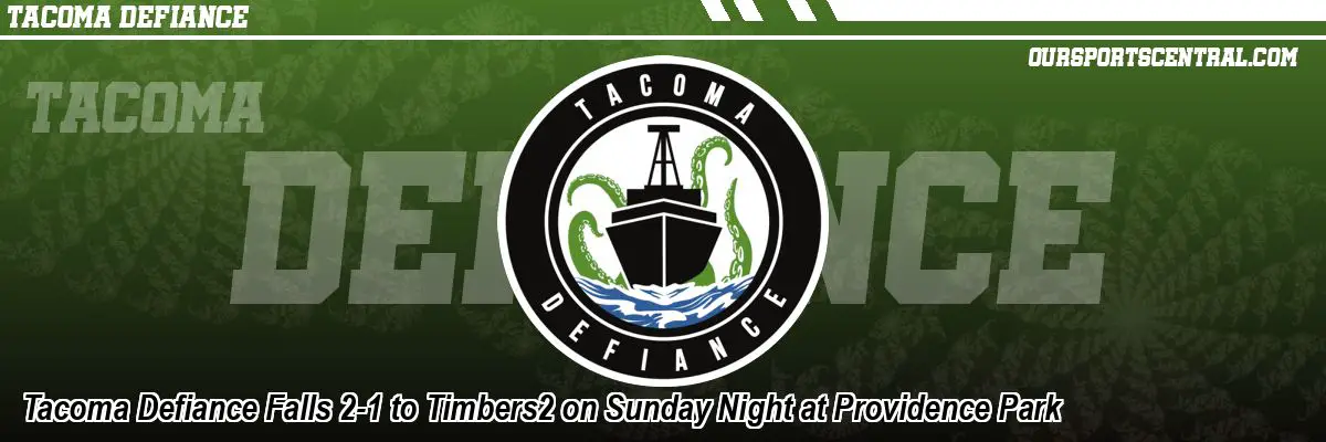 Tacoma Defiance Falls 2-1 to Timbers2 on Sunday Night at Providence Park