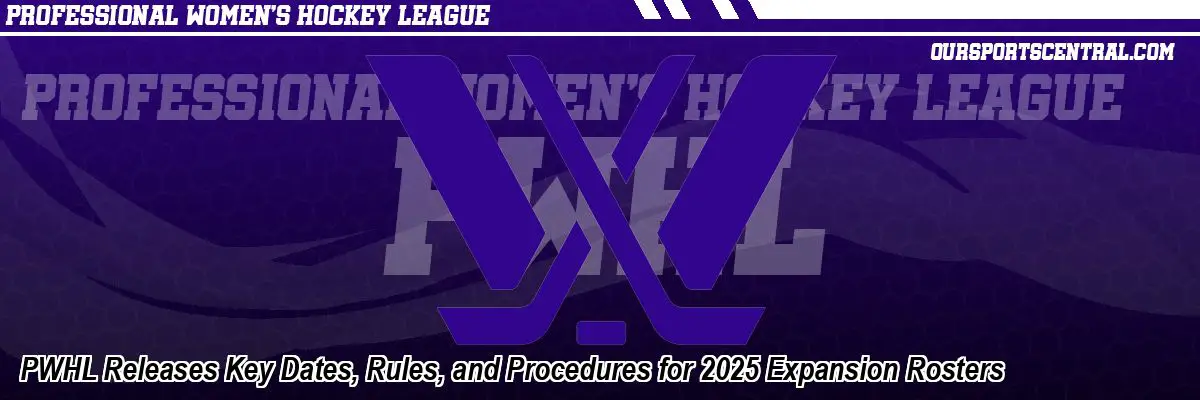 PWHL Releases Key Dates, Rules, and Procedures for 2025 Expansion Rosters