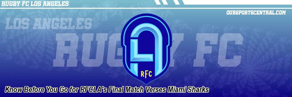 Know Before You Go for RFCLA's Final Match Verses Miami Sharks