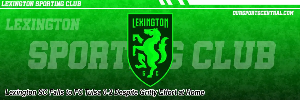 Lexington SC Falls to FC Tulsa 0-2 Despite Gritty Effort at Home