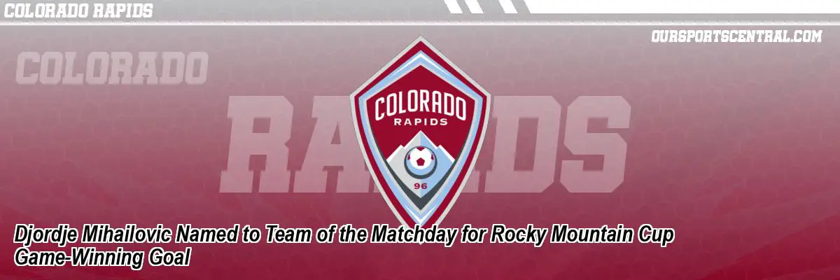 Djordje Mihailovic Named to Team of the Matchday for Rocky Mountain Cup Game-Winning Goal