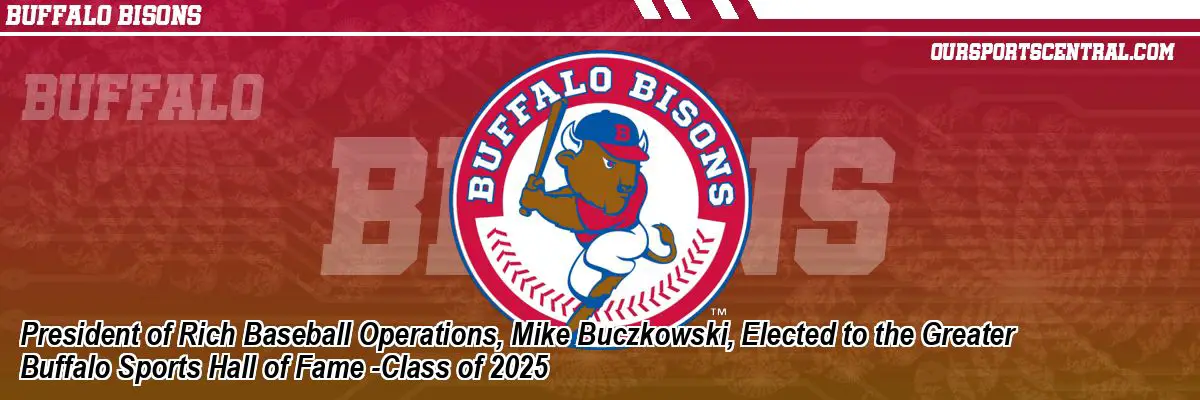 President of Rich Baseball Operations, Mike Buczkowski, Elected to the Greater Buffalo Sports Hall of Fame -Class of 2025