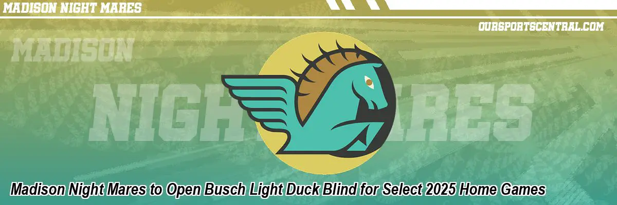 Madison Night Mares to Open Busch Light Duck Blind for Select 2025 Home Games