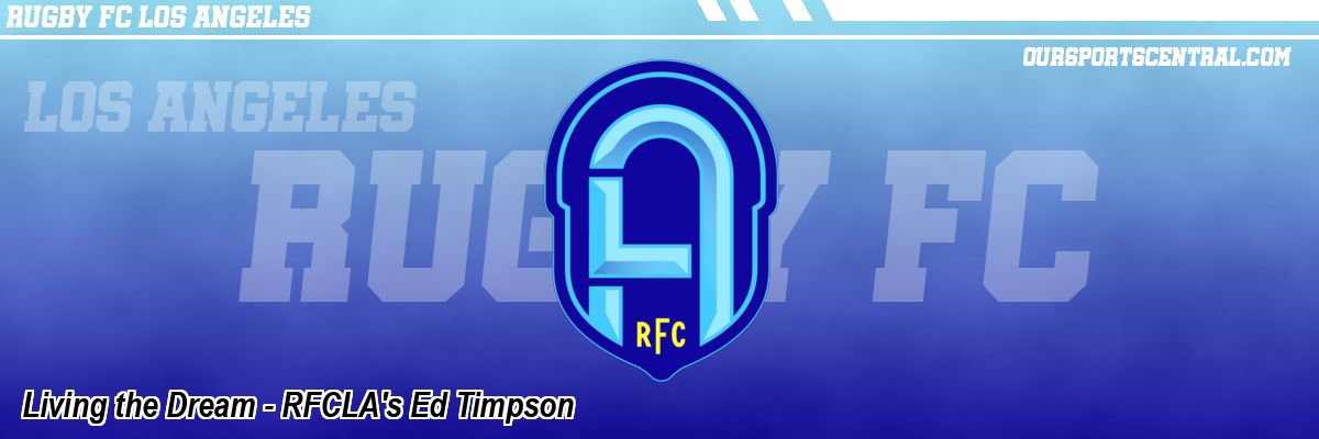 Living the Dream - RFCLA's Ed Timpson