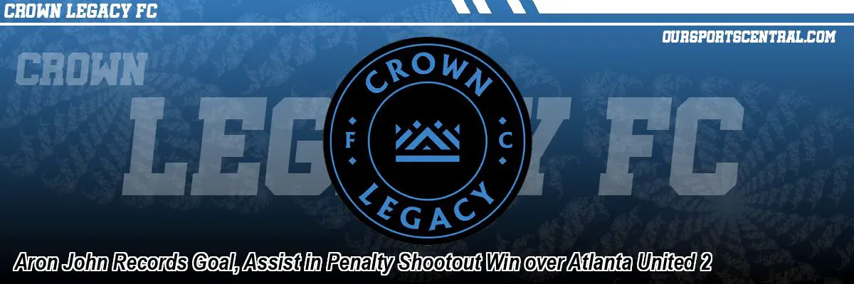 Aron John Records Goal, Assist in Penalty Shootout Win over Atlanta United 2